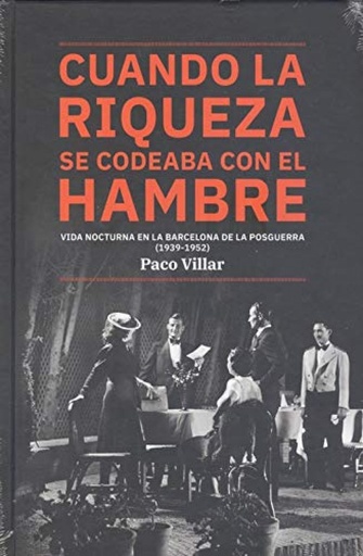 [9788491562825] Cuando la riqueza se codeaba con el hambre. Vida nocturna en la Barcelona de la postguerra (1939-1952)