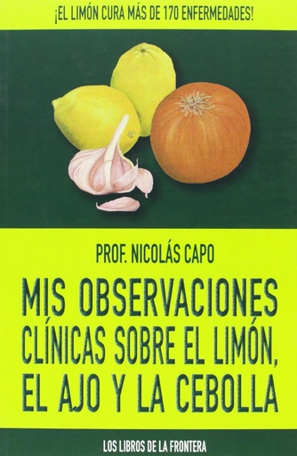 [9788482551319] Mis observaciones clínicas sobre el limón, el ajo y la cebolla