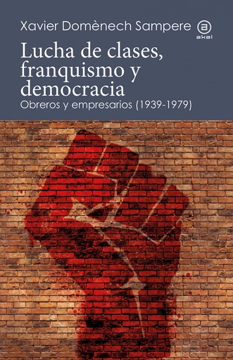 [9788446052265] LUCHA DE CLASES, FRANQUISMO Y DEMOCRACIA. OBREROS Y EMPRESARIOS (1939-1979)