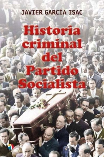 [9788497392167] HISTORIA CRIMINAL DEL PARTIDO SOCIALISTA