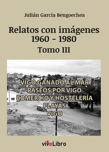 [9788419134929] Relatos de Vigo con imágenes (1960-1980) Tomo III