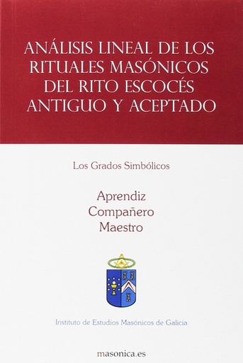 [9788494504600] Análisis lineal de los rituales masónicos del Rito Escocés Antiguo y Aceptado. Los Grados Simbólicos