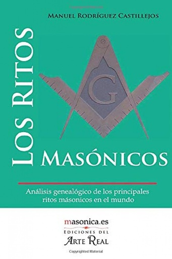 [9788493756536] Los ritos masónicos. Análisis genealógico de los principales ritos masónicos en el mundo