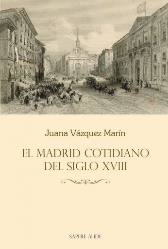 [9788494821882] EL MADRID COTIDIANO DEL SIGLO XVIII