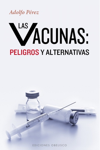 [9788491110972] VACUNAS: PELIGROS Y ALTERNATIVAS