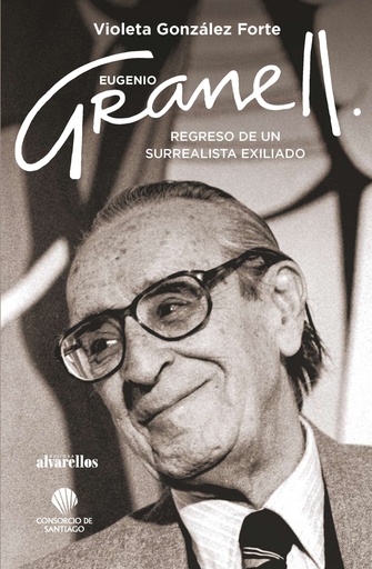 [9788416460892] EUGENIO GRANELL: REGRESO DE UN SURREALISTA EXILIADO