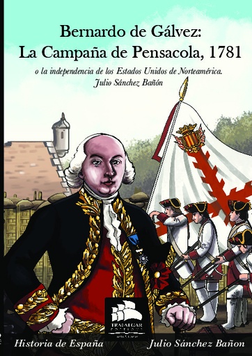 [9788494586330] Bernardo de Gálvez: La campaña de Pensacola, 1781