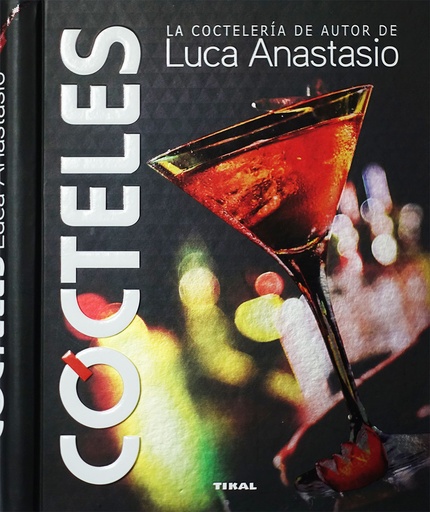 [9788499284897] Cócteles. La coctelería de autor de Luca Anastasio