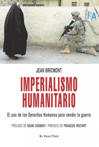 [9788496831834] IMPERIALISMO HUMANITARIO El uso de los Derechos Humanos para vender la guerra