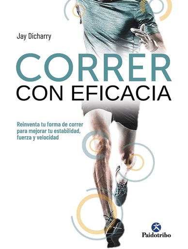 [9788499107738] Correr con eficacia. Reinventa tu forma de correr para mejorar tu estabilidad, fuerza y velocidad