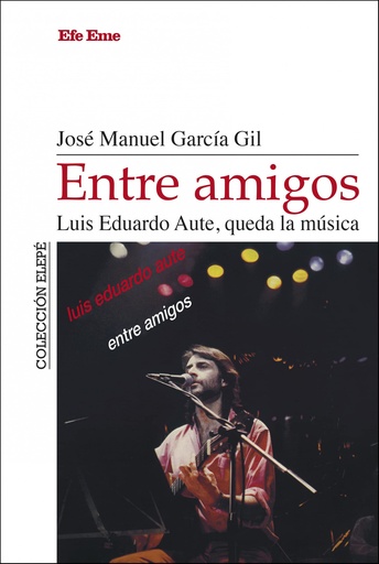 [9788495749512] Entre amigos. Luis Eduardo Aute, queda la música