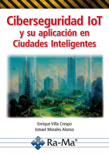 [9788419444738] Ciberseguridad IoT y su aplicación en Ciudades Inteligentes