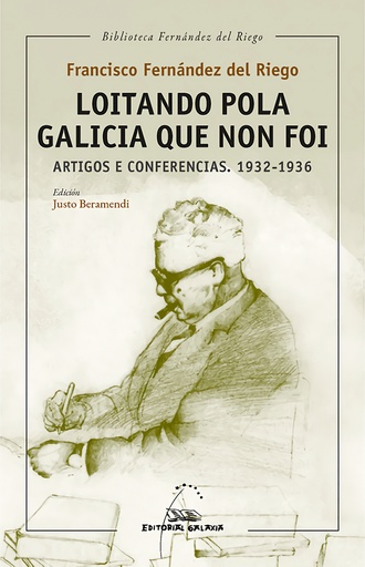 [9788411760072] Loitando pola Galicia que non foi. Artigos e conferencias. 1932-1936