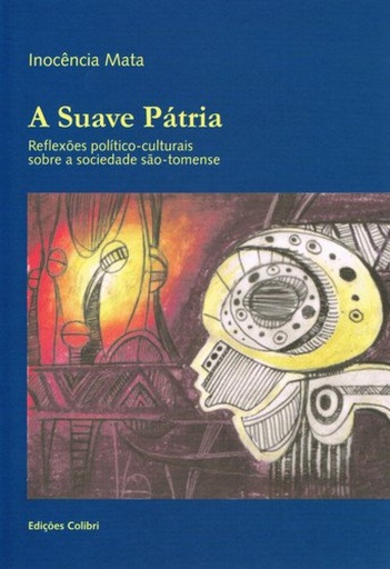 [9789727724840] A SUAVE PÁTRIA REFLEXÕES POLÍTICO-CULTURAIS SOBRE A SOCIEDADE SÃO-TOMENSE