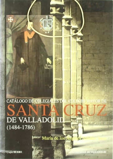 [9788484480709] Catalogo De Colegiales Del Colegio Mayor De Santa Cruz De Valladolid (1484-1786)