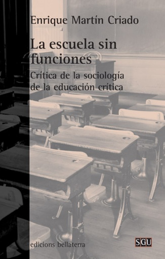 [9788472904972] LA ESCUELA SIN FUNCIONES -Enrique Martín Criado[SGU 103]