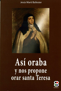 [9788484077749] Así oraba y nos propone orar Santa Teresa