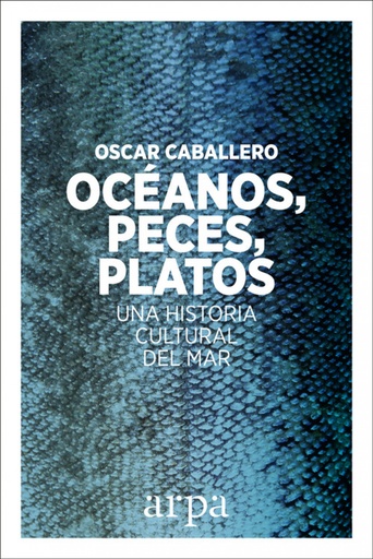 [9788416601639] OCÉANOS, PECES, PLATOS. UNA HISTORIA CULTURAL DEL MAR