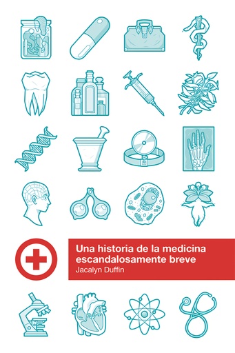 [9788415373636] UNA HISTORIA DE LA MEDICINA ESCANDALOSAMENTE BREVE