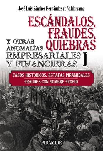 [9788436847581] Escándalos, fraudes, quiebras y otras anomalías empresariales y financieras (I)