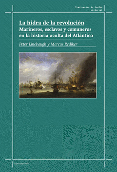 [9788412575316] LA HIDRA DE LA REVOLUCIÓN. MARINEROS, ESCLAVOS Y COMUNEROS EN LA HISTORIA OCULTA