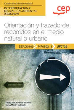 [9788419609618] Manual. Orientación y trazado de recorridos en el medio natural o urbano (UF0729). Certificados de profesionalidad. Interpretación y educación ambiental (SEAG01