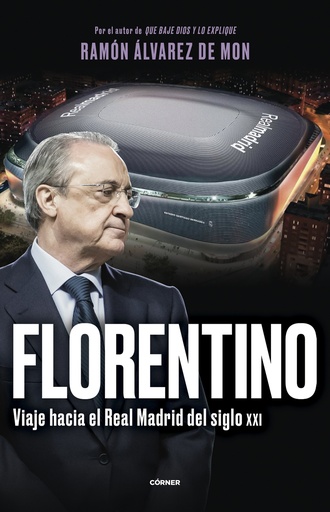 [9788412572728] Florentino. Viaje hacia el Real Madrid del siglo XXI