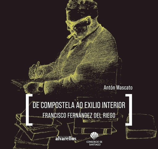 [9788418567414] DE COMPOSTELA AO EXILIO INTERIOR. FRANCISCO FERNÁNDEZ DEL RIEGO