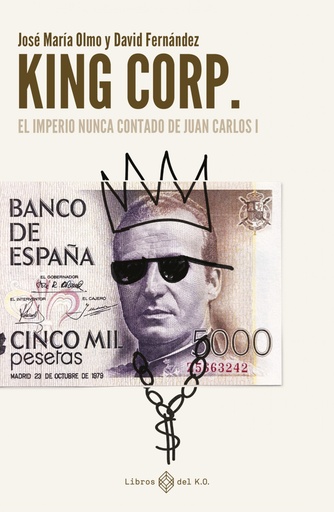 [9788419119308] King Corp. El imperio nunca contado de Juan Carlos I