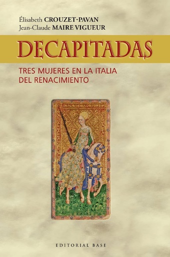 [9788418715365] Decapitadas. Tres mujeres en la Italia del Renacimiento