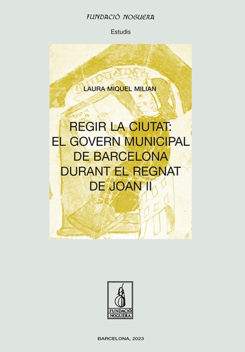 [9788413034522] Regir la ciutat: el govern municipal de Barcelona durant el regnat de Joan II