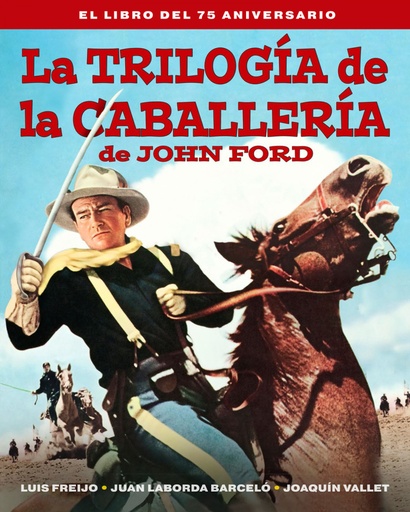 [9788418181597] LA TRILOGIA DE LA CABALLERIA DE JOHN FORD. EL LIBRO DEL 75 A