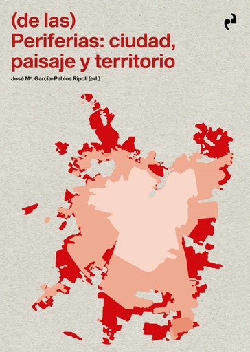 [9788419050731] (DE LAS) PERIFERIAS: CIUDAD, PAISAJE Y TERRITORIO