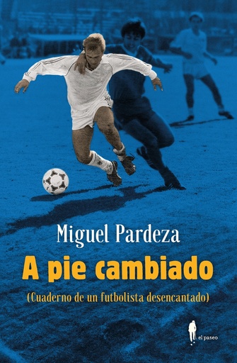 [9788419188298] A pie cambiado. Cuaderno de un futbolista desencantado