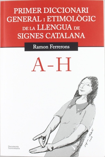 [9788499841144] Primer diccionari general i etimològic de la llengua de signes catalana. Volum 1. A-H