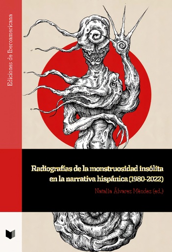 [9788491923565] Radiografías de la monstruosidad insólita en la narrativa hispáni