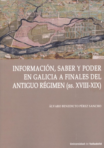 [9788413202198] INFORMACIÓN, SABER Y PODER EN GALICIA DEL ANTIGUO REGIMEN S. XVIII-XIX