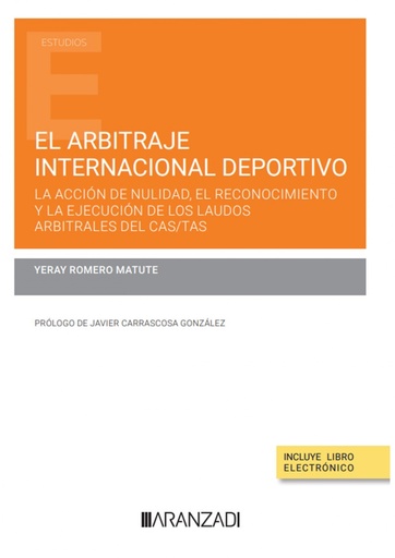 [9788411636049] El arbitraje internacional deportivo: la acción de nulidad, el reconocimiento y la ejecución de los laudos arbitrales del CAS/TAS (Papel + e-book)