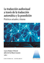 [9788413695259] LA TRADUCCIÓN AUDIOVISUAL A TRAVÉS DE LA TRADUCCIÓN AUTOMÁTICA Y LA POSEDICIÓN