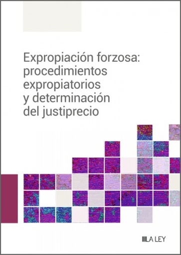 [9788419446756] Expropiación forzosa: procedimientos expropiatorios y determinación del justiprecio