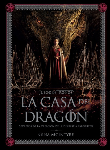 [9788467964004] JUEGO DE TRONOS: LA CASA DEL DRAGÓN. SECRETOS DE LA CREACIÓN DE LA DINASTÍA TARGARYEN