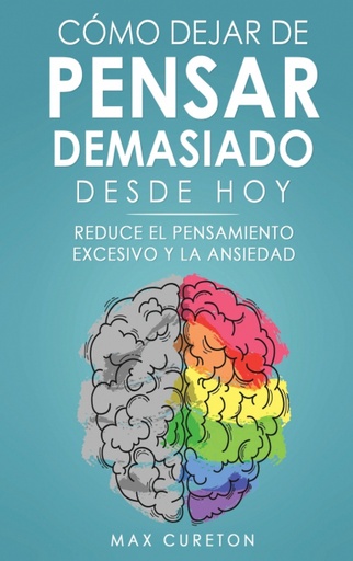 [9781960395092] Cómo Dejar de Pensar Demasiado Desde Hoy