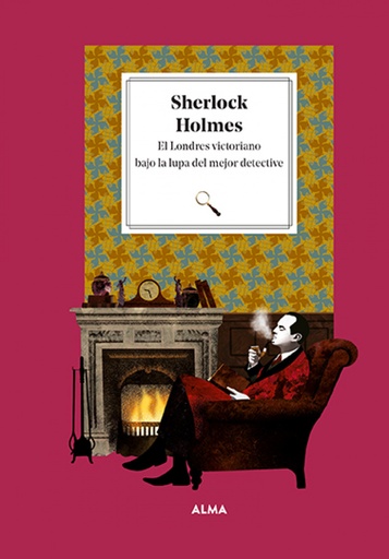 [9788419599001] Sherlock Holmes. El Londres victoriano bajo la lupa del mejor detective