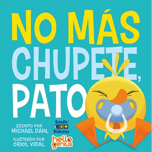 [9788493324063] NO MÁS CHUPETE, PATO- LIBRO EDUCATIVO