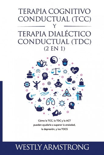 [9781801342384] Terapia cognitivo-conductual (TCC) y terapia dialéctico-conductual (TDC) 2 en 1