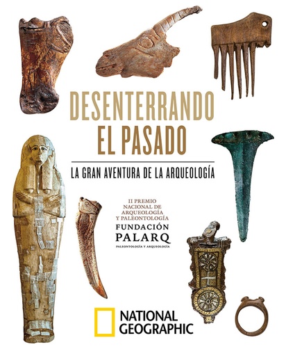 [9788482988160] Desenterrando el pasado. La gran aventura de la arqueología.