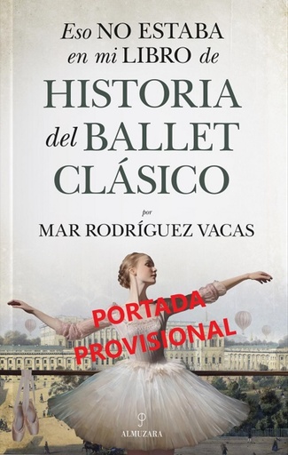 [9788411319492] ESO NO ESTABA...HIST. DEL BALLET CLÁSICO