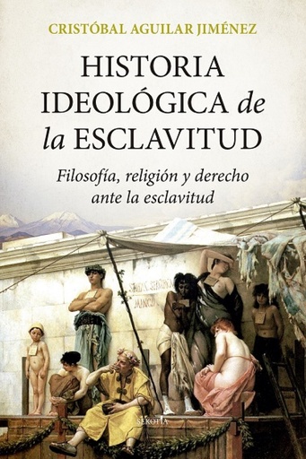 [9788418414770] HISTORIA IDEOLÓGICA DE LA ESCLAVITUD