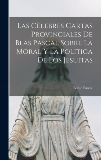 [9781016032834] Las Cèlebres Cartas Provinciales De Blas Pascal Sobre La Moral Y La Politica De