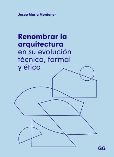 [9788425234651] Renombrar la arquitectura en su evolución técnica, formal y ética